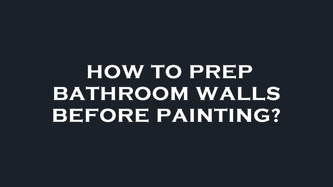 How to prep bathroom walls before painting? - YouTube