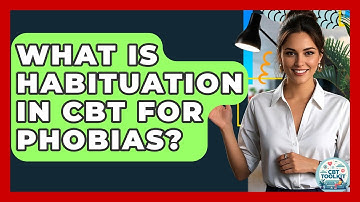 What Is Habituation In CBT For Phobias? - CBT Toolkit