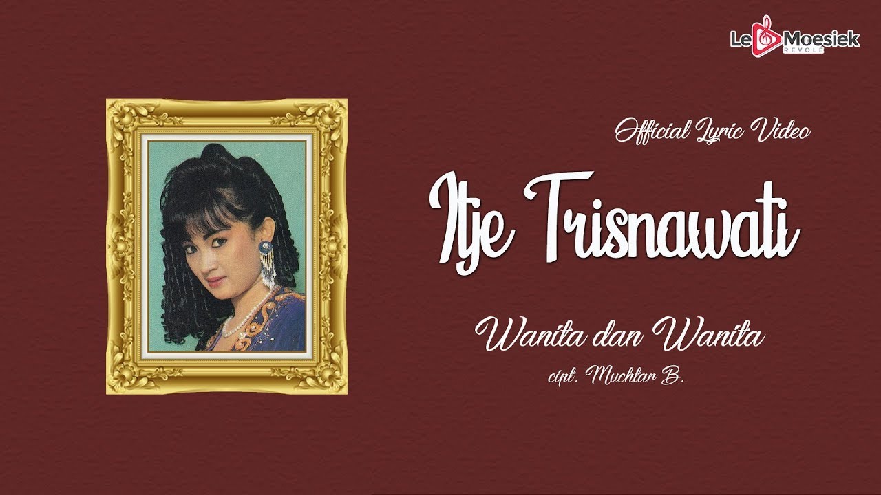 Itje Trisnawati - Wanita dan wanita (Official Lyric Video)