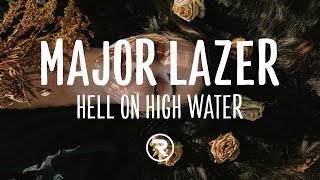 Major Lazer - Hell and High Water (Lyrics) ft. Alessia Cara