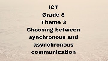 ICT - Grade 5 - Theme 3 - Lesson 8 : Choosing between synchronous and asynchronous communication