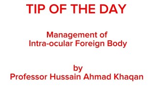 Tip of the day, Management of Intra-ocular Foreign Body by Professor Hussain Ahmad Khaqan.