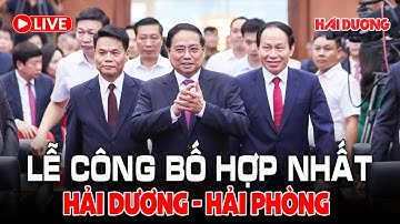 🔴 TRỰC TIẾP | Lễ công bố hợp nhất Hải Dương - Hải Phòng sáng 30/06/2025