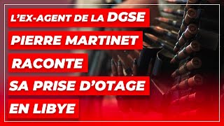L’ex-agent de la DGSE Pierre Martinet raconte sa prise d'otage en Libye