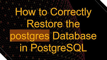 How to Correctly Restore the postgres Database in PostgreSQL