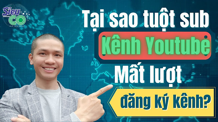 Kênh Youtube bị mất lượt đăng ký | Nguyên nhân | Giải pháp | 2021