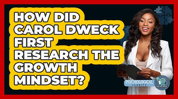 How Did Carol Dweck First Research The Growth Mindset? - Psychological Clarity
