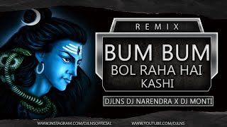 Bum Bum Bol Raha Hai Kashi | Remix DJ Lns & Narendra x DJ Monti