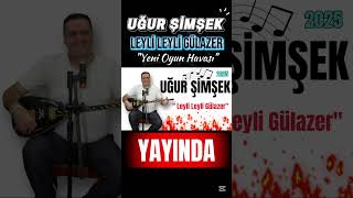 Uğur Şimşek Leyli Leyli Gülazer & Kara Kaş Kara Gözler 2025 Yılın Bomba Oyun Havası