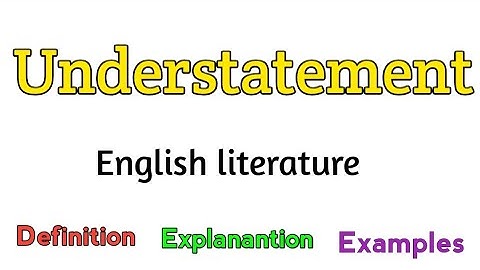 Understatement | What is understatement? | Understatement in literature | Understatement examples