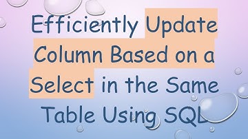 Efficiently Update Column Based on a Select in the Same Table Using SQL