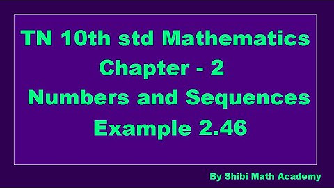 TN 10th std Mathematics Chapter 2 Numbers and Sequences Example 2.46