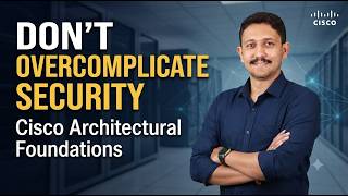 Don't Overcomplicate Security: Cisco Architectural Foundations