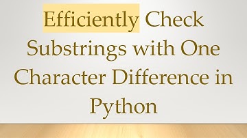 Efficiently Check Substrings with One Character Difference in Python