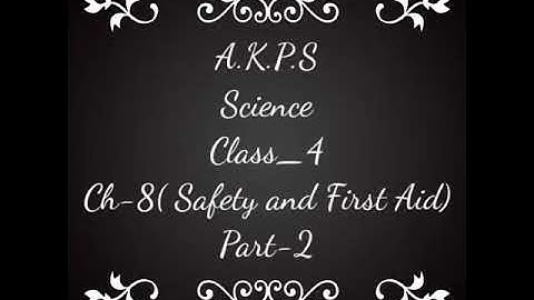 AKPS, Class 4, Sub Science, Chapter 8, Safety & First Aid, Part 2