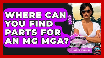 Where Can You Find Parts For An MG MGA? - Car Collector Enthusiasts
