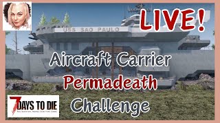 7 Days to Die ~ Aircraft Carrier Challenge Attempt Five Continues ~ Permadeath