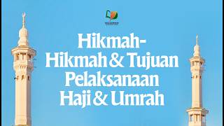 Hikmah-Hikmah dan Tujuan Pelaksanaan Haji dan Umrah