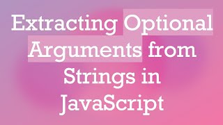 Extracting Optional Arguments from Strings in JavaScript