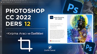 PHOTOSHOP CC 2022 DERSLERİ ( Kırpma Aracı ve Özellikleri  ders12