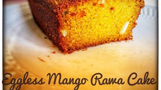 Eggless Mango Rava Cake |  Suji Aam Cake | Samolina Mango Cake