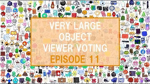 Very Large Object Viewer Voting: Episode 11