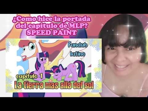 ¿Como hice la portada del capitulo 1 de MLP? - Speed Paint