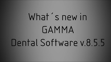 Whats new in GAMMA Dental Software v.8.5.5