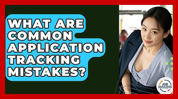 What Are Common Application Tracking Mistakes? - Job Success Network