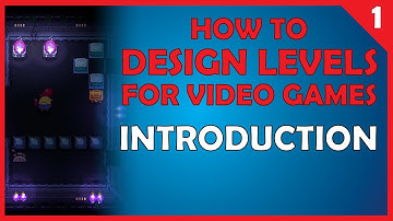 How to Design Levels for Video Games - Episode 1: Introduction