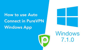 How to use Auto Connect in PureVPN Windows App (Version 7.1.0)