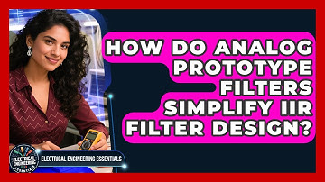 How Do Analog Prototype Filters Simplify IIR Filter Design? - Electrical Engineering Essentials