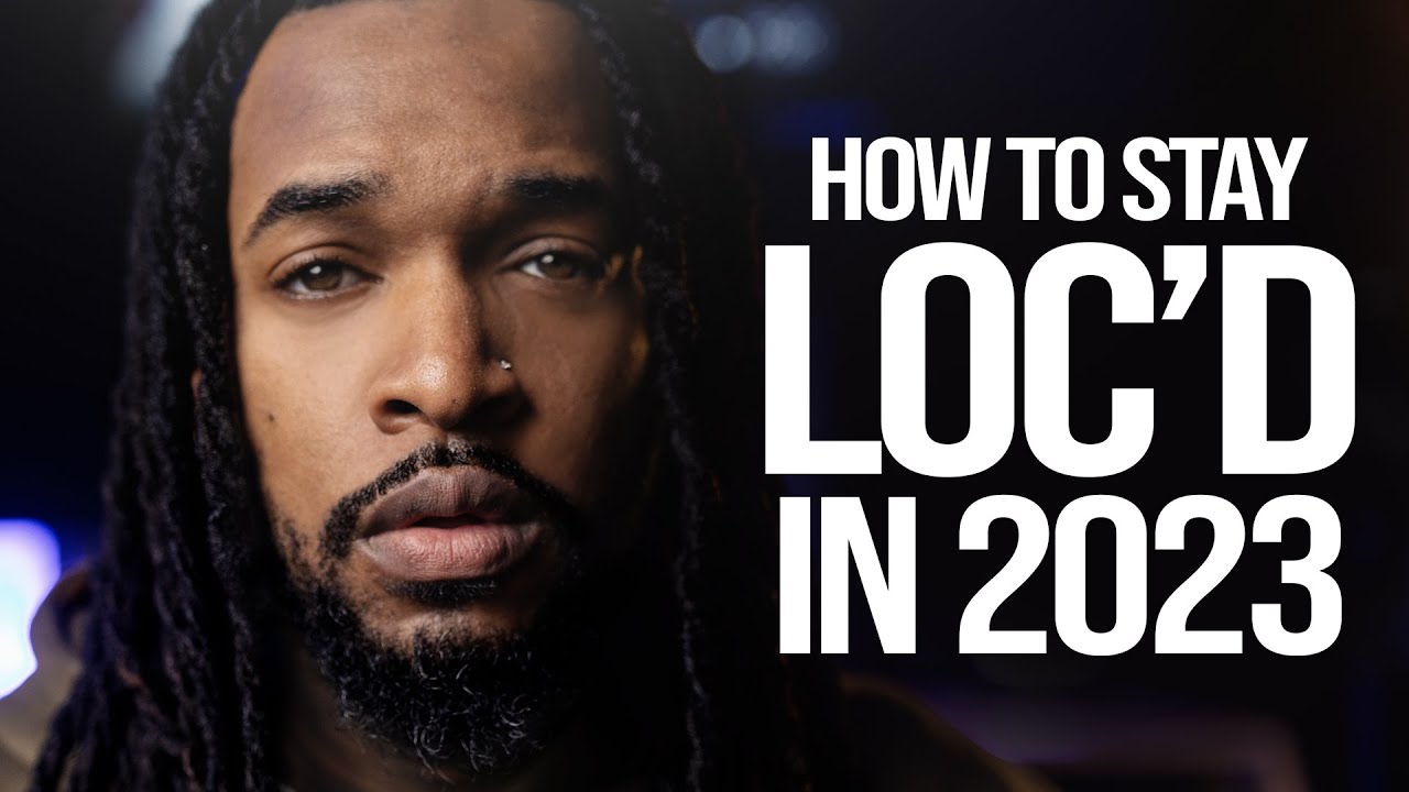HOW TO STAY LOC'D IN 2023 | Mr. Tae Love - YouTube