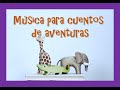 Canción de FONDO para Cuentos de 🏰 AVENTURAS 🏰 | Canciones Infantiles