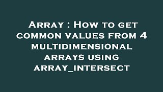 Array : How to get common values from 4 multidimensional arrays using array_intersect