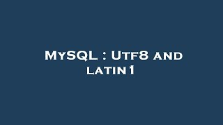 MySQL : Utf8 and latin1