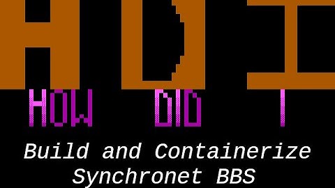 How Did I Build and Containerize Synchronet BBS (HDI01)