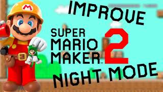 How to Improve Night mode in Super Mario Maker 2! How to Improve Night mode in Super Mario Maker 2!