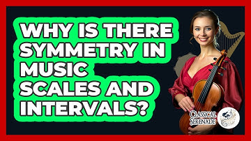 Why Is There Symmetry In Music Scales And Intervals? - Classical Serenade