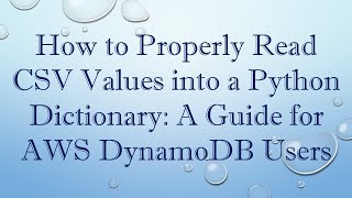 How to Properly Read CSV Values into a Python Dictionary: A Guide for AWS DynamoDB Users
