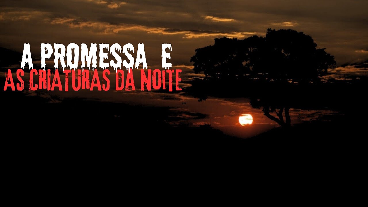 PAGANDO UMA PROMESSA E ENFRENTANDO AS FERAS DA NOITE.