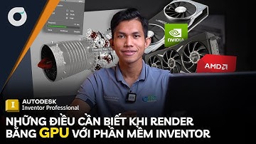 Những điều cần biết khi RENDER bằng GPU với Inventor Professional.