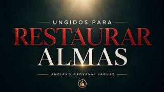 Ungidos para Restaurar Almas | Anciano Geovanni Jaquez  — Ministerios CCAAS