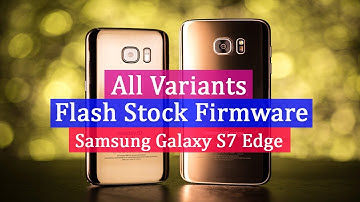 How To Flash Stock Firmware Samsung Galaxy S7 Edge All Variants