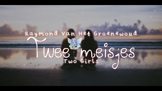 Raymond van het Groenewoud - Twee meisjes with Fairy Lyrics 🌺