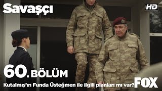 General Kutalmış'ın Funda Üsteğmen ile ilgili planları mı var? Savaşçı 60. Bölüm