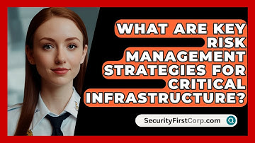 What Are Key Risk Management Strategies For Critical Infrastructure? - SecurityFirstCorp.com