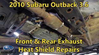 2010 Subaru Outback 3.6 - Front & Rear Exhaust Heat Shield Repairs