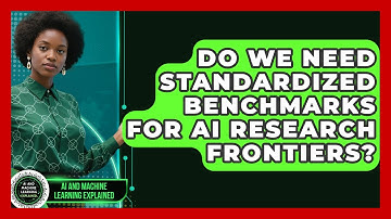Do We Need Standardized Benchmarks For AI Research Frontiers? - AI and Machine Learning Explained