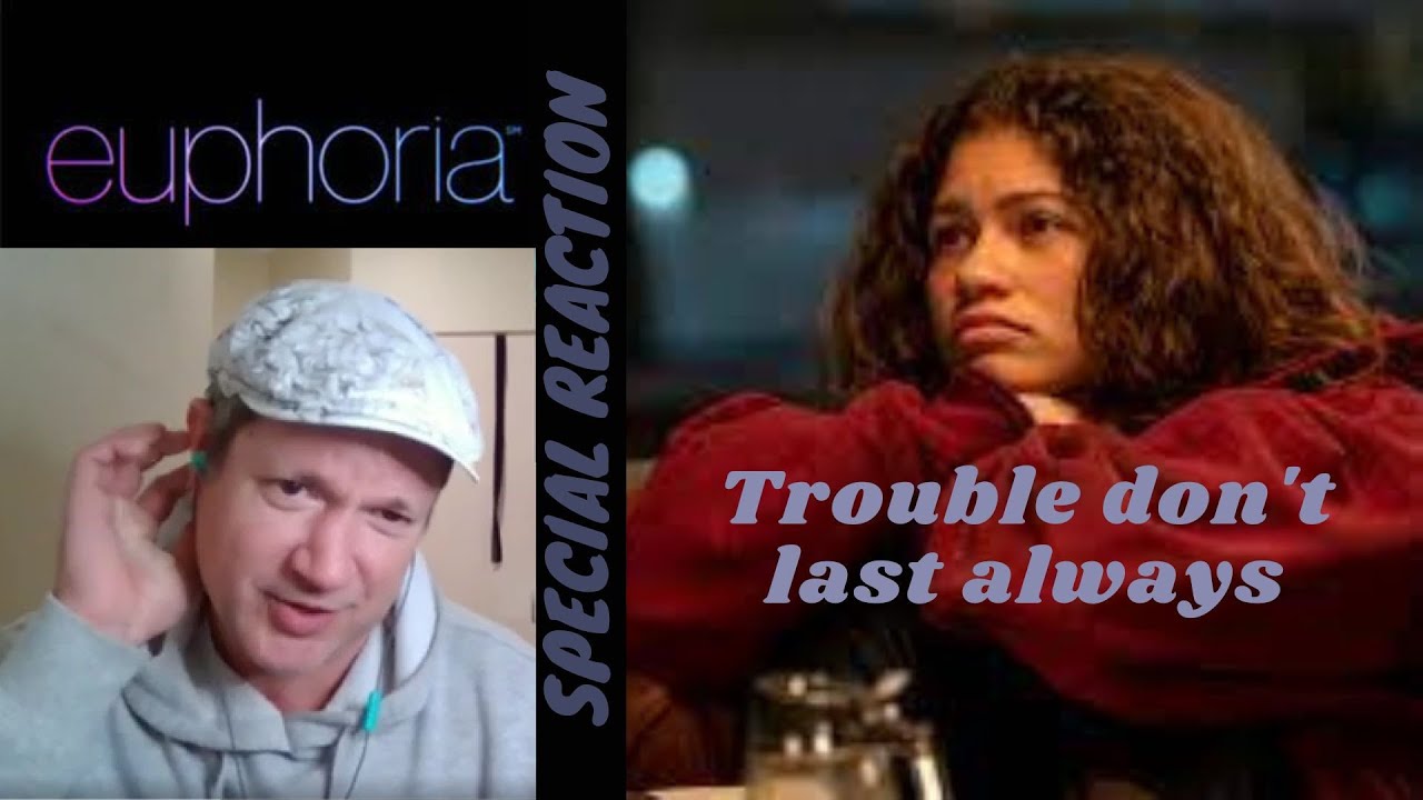Euphoria Special 1 Reaction - Trouble Don't Last Always - YouTube